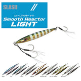 (PRICE w/o GST) - SLASH SMOOTH REACTOR LIGHT JIGS